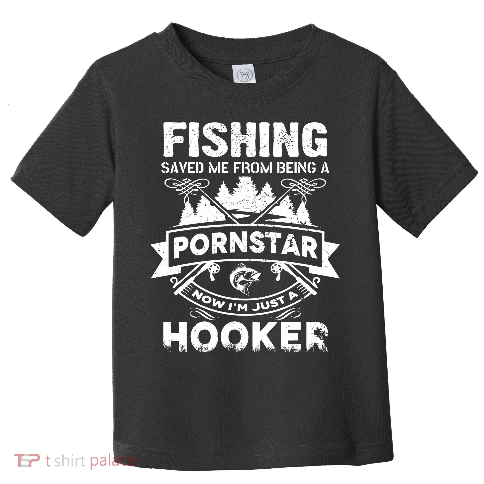 Fishing Saved Me From Being A Pornstar Now I'm Just A Hooker Toddler T-Shirt