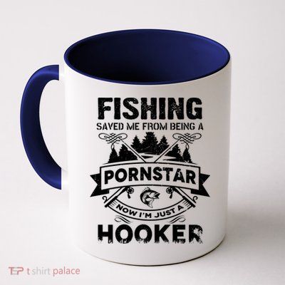 Fishing Saved Me From Being A Pornstar Now I'm Just A Hooker Mug