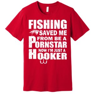 Fishing Saved Me Pornstar Hooker Premium T-Shirt