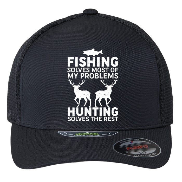 Fishing Solves Most Of My Problems Hunting Solves The Rest Flexfit Unipanel Trucker Cap