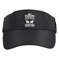 Fishing Solves Most Of My Problems Hunting Solves The Rest Adult Drive Performance Visor