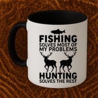 Fishing Solves Most Of My Problems Hunting Solves The Rest Coffee Mug