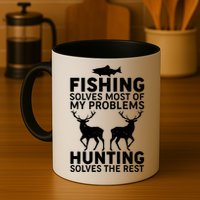 Fishing Solves Most Of My Problems Hunting Solves The Rest Coffee Mug