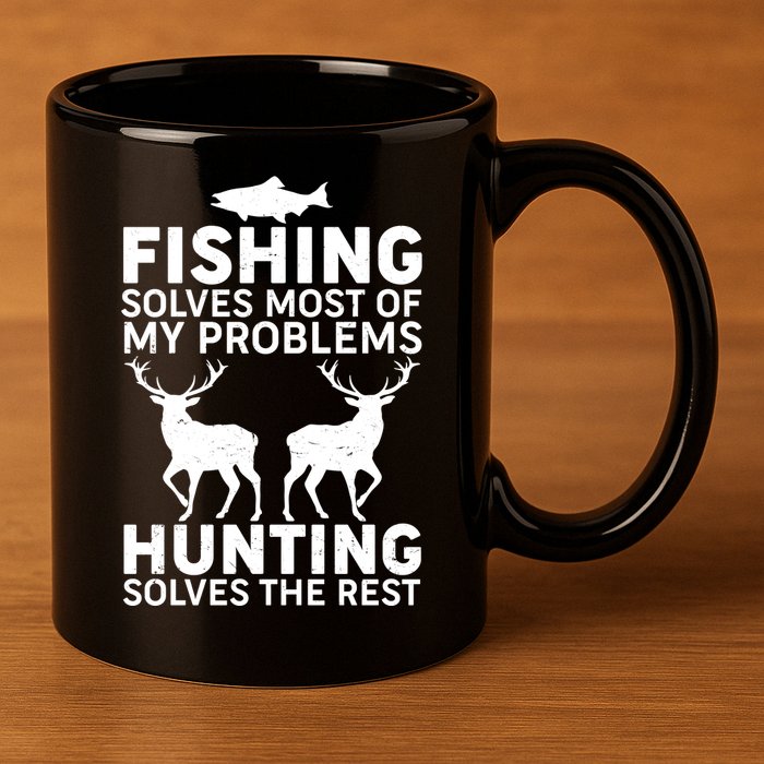 Fishing Solves Most Of My Problems Hunting Solves The Rest 11oz C Handle Ceramic Mug