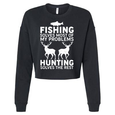 Fishing Solves Most Of My Problems Hunting Solves The Rest Cropped Pullover Crew