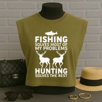 Fishing Solves Most Of My Problems Hunting Solves The Rest Garment-Dyed Women's Muscle Tee