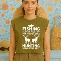 Fishing Solves Most Of My Problems Hunting Solves The Rest Garment-Dyed Women's Muscle Tee
