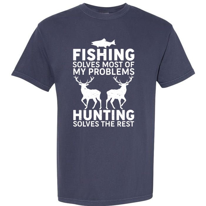 Fishing Solves Most Of My Problems Hunting Solves The Rest Garment-Dyed Heavyweight T-Shirt