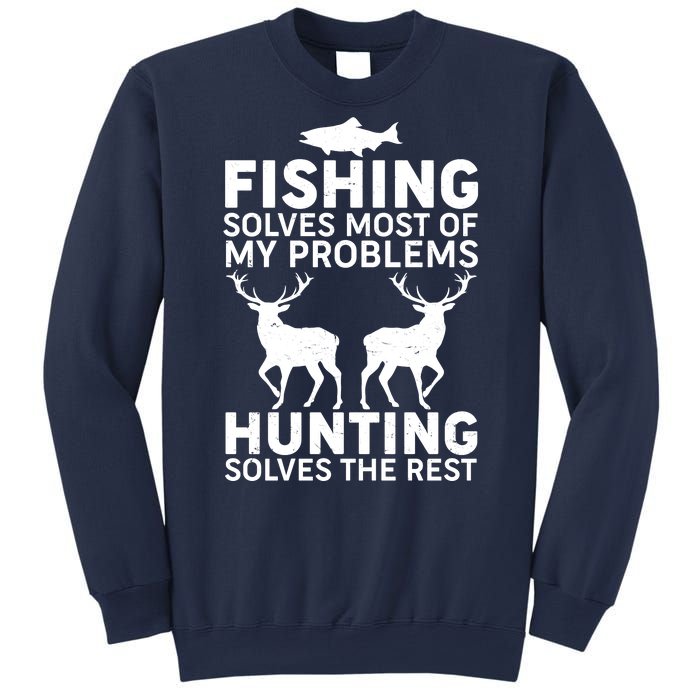 Fishing Solves Most Of My Problems Hunting Solves The Rest Sweatshirt