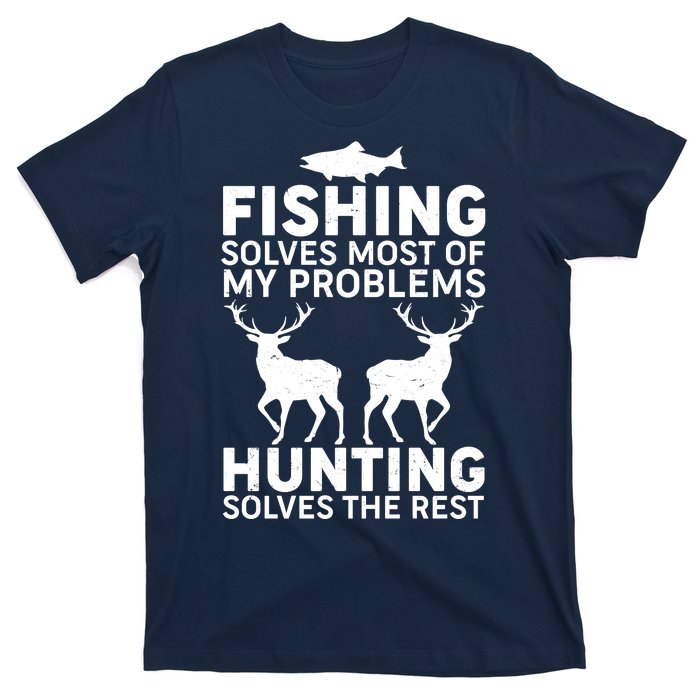 Fishing Solves Most Of My Problems Hunting Solves The Rest T-Shirt