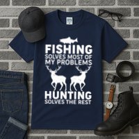 Fishing Solves Most Of My Problems Hunting Solves The Rest Tall T-Shirt