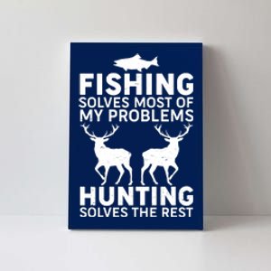 Fishing Solves Most Of My Problems Hunting Solves The Rest Canvas