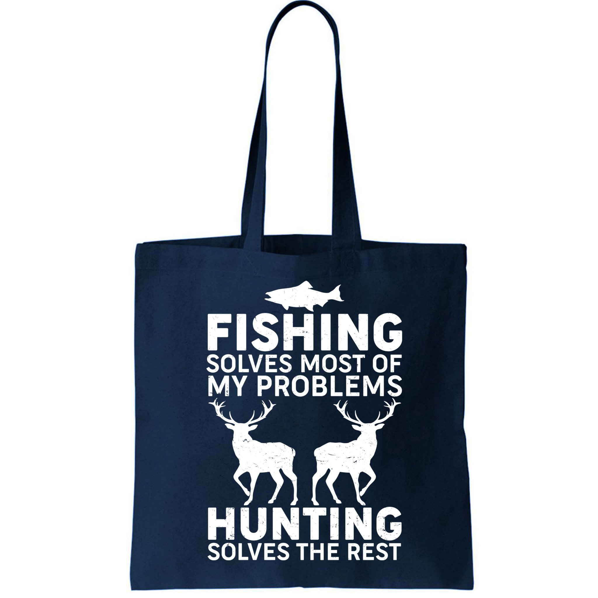 Fishing Solves Most Of My Problems Hunting Solves The Rest Bag