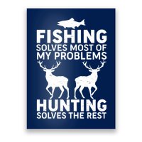 Fishing Solves Most Of My Problems Hunting Solves The Rest Poster