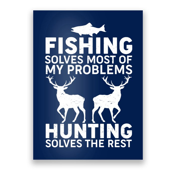 Fishing Solves Most Of My Problems Hunting Solves The Rest Poster