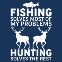 Fishing Solves Most Of My Problems Hunting Solves The Rest Poster