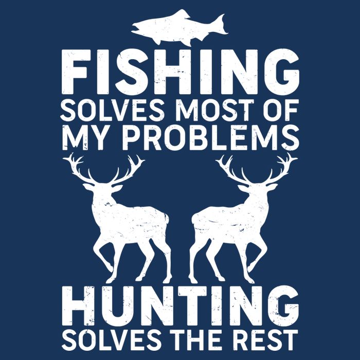 Fishing Solves Most Of My Problems Hunting Solves The Rest Poster