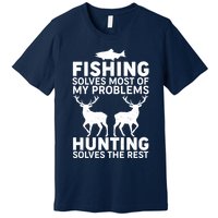 Fishing Solves Most Of My Problems Hunting Solves The Rest Premium T-Shirt
