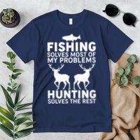 Fishing Solves Most Of My Problems Hunting Solves The Rest Premium T-Shirt