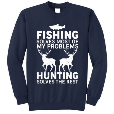 Fishing Solves Most Of My Problems Hunting Solves The Rest Tall Sweatshirt