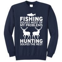 Fishing Solves Most Of My Problems Hunting Solves The Rest Tall Sweatshirt