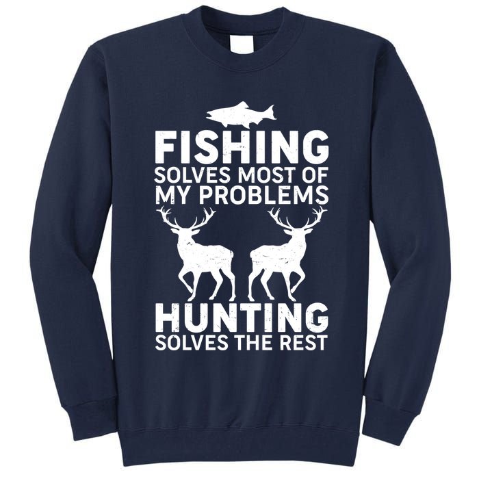 Fishing Solves Most Of My Problems Hunting Solves The Rest Tall Sweatshirt