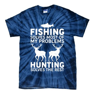 Fishing Solves Most Of My Problems Hunting Solves The Rest Tie-Dye T-Shirt