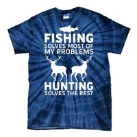 Fishing Solves Most Of My Problems Hunting Solves The Rest Tie-Dye T-Shirt