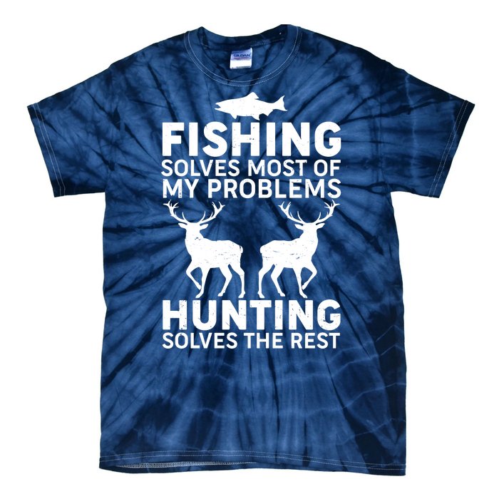 Fishing Solves Most Of My Problems Hunting Solves The Rest Tie-Dye T-Shirt