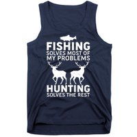 Fishing Solves Most Of My Problems Hunting Solves The Rest Tank Top