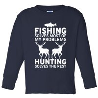 Fishing Solves Most Of My Problems Hunting Solves The Rest Toddler Long Sleeve Shirt