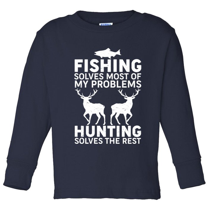 Fishing Solves Most Of My Problems Hunting Solves The Rest Toddler Long Sleeve Shirt