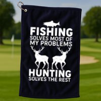Fishing Solves Most Of My Problems Hunting Solves The Rest Golf Towel