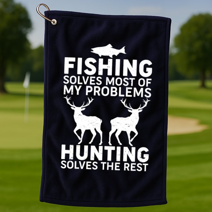 Fishing Solves Most Of My Problems Hunting Solves The Rest Golf Towel