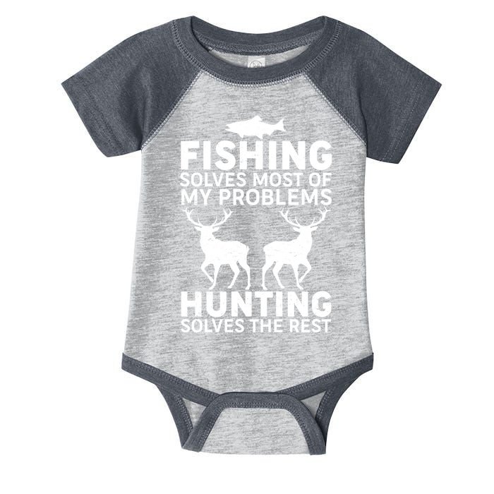 Fishing Solves Most Of My Problems Hunting Solves The Rest Infant Baby Jersey Bodysuit