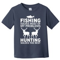Fishing Solves Most Of My Problems Hunting Solves The Rest Toddler T-Shirt