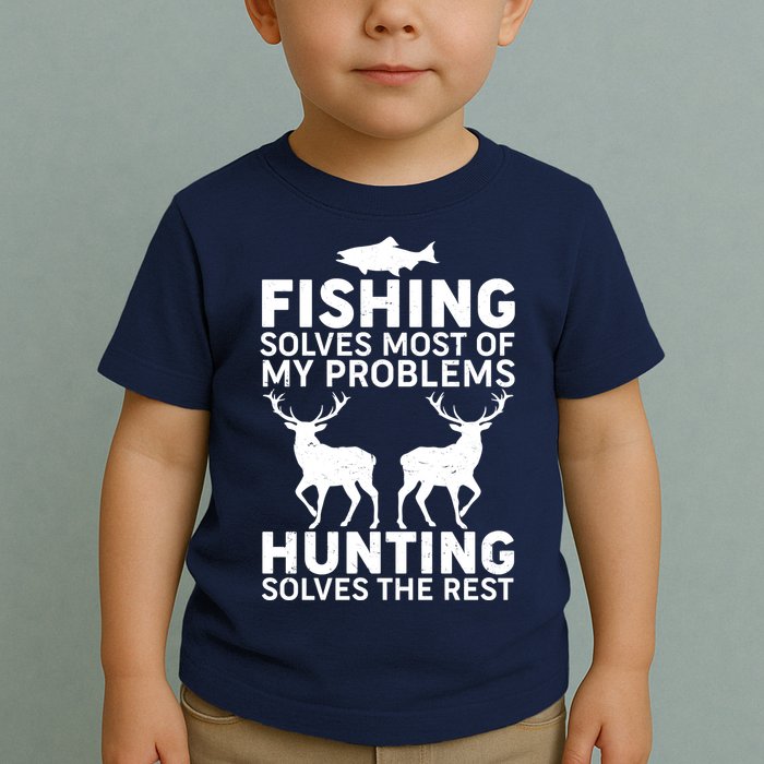 Fishing Solves Most Of My Problems Hunting Solves The Rest Toddler T-Shirt