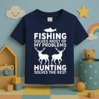 Fishing Solves Most Of My Problems Hunting Solves The Rest Toddler T-Shirt