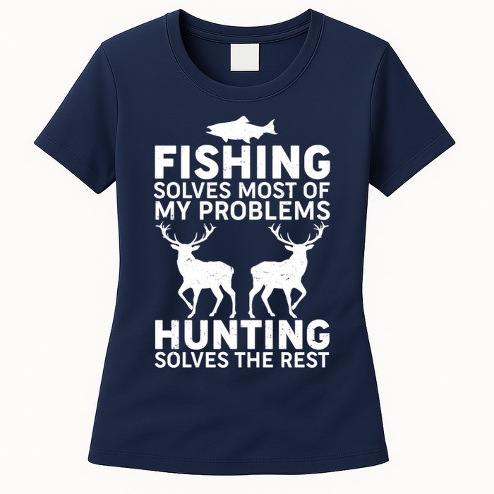 Fishing Solves Most Of My Problems Hunting Solves The Rest Womens T-Shirt