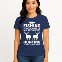 Fishing Solves Most Of My Problems Hunting Solves The Rest Womens T-Shirt