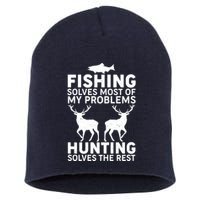 Fishing Solves Most Of My Problems Hunting Solves The Rest Short Acrylic Beanie