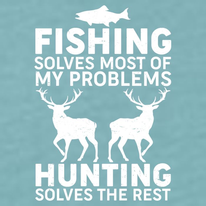 Fishing Solves Most Of My Problems Hunting Solves The Rest Sueded Cloud Jersey T-Shirt
