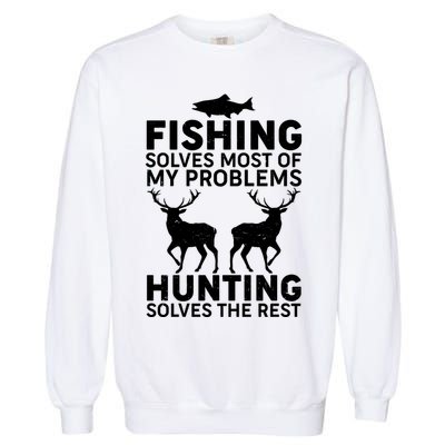 Fishing Solves Most Of My Problems Hunting Solves The Rest Garment-Dyed Sweatshirt