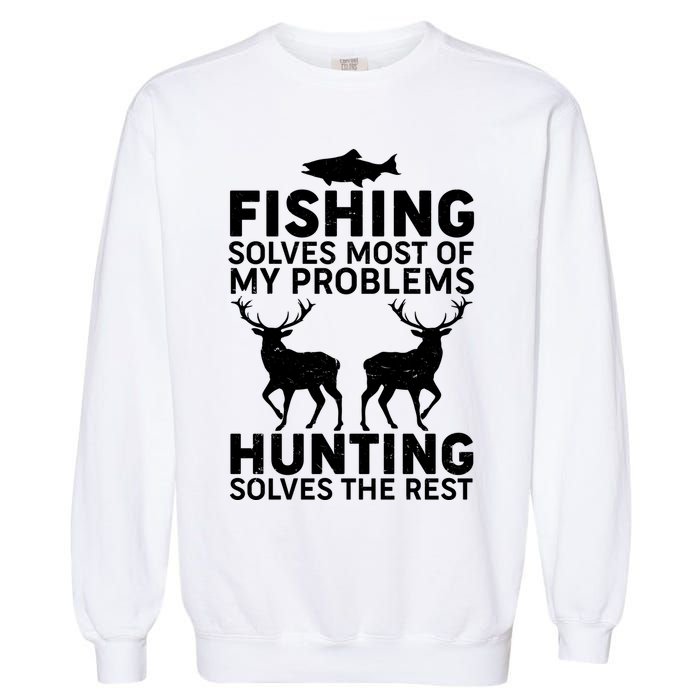 Fishing Solves Most Of My Problems Hunting Solves The Rest Garment-Dyed Sweatshirt