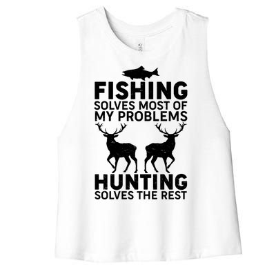 Fishing Solves Most Of My Problems Hunting Solves The Rest Women's Racerback Cropped Tank