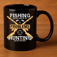 Fishing Solves Most Problems Hunting Solves The Rest 11oz C Handle Ceramic Mug