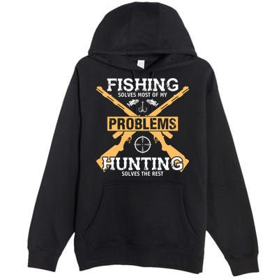 Fishing Solves Most Problems Hunting Solves The Rest Premium Pullover Hoodie