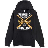 Fishing Solves Most Problems Hunting Solves The Rest Premium Pullover Hoodie