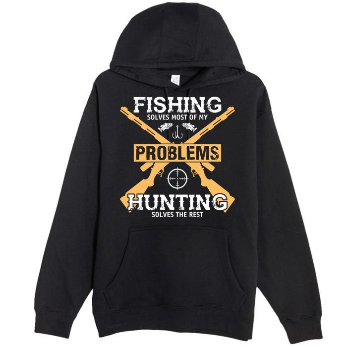 Fishing Solves Most Problems Hunting Solves The Rest Premium Pullover Hoodie