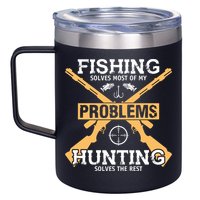 Fishing Solves Most Problems Hunting Solves The Rest 12oz Stainless Steel Coffee Mug